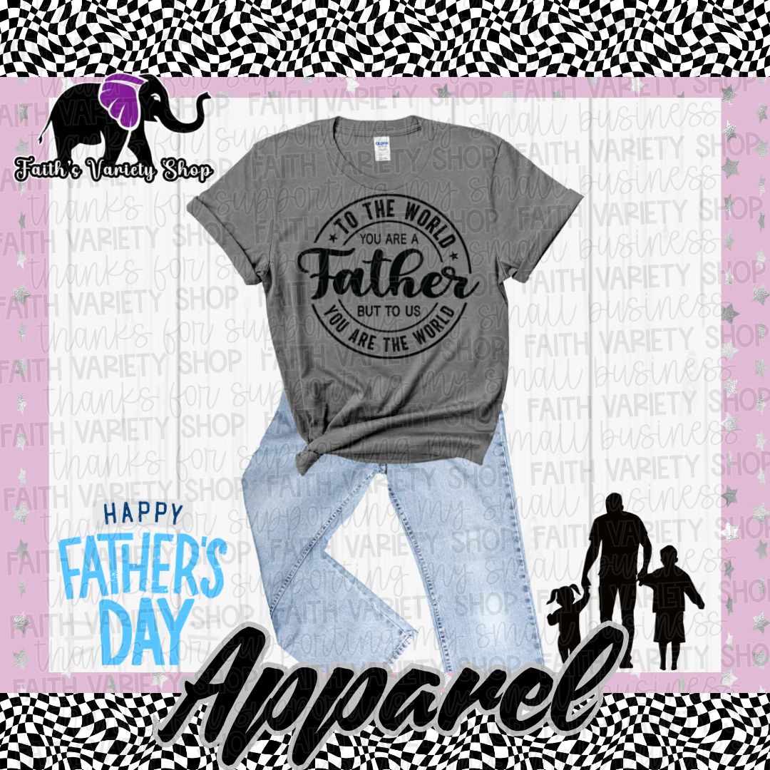 You Are Our World Father Apparel