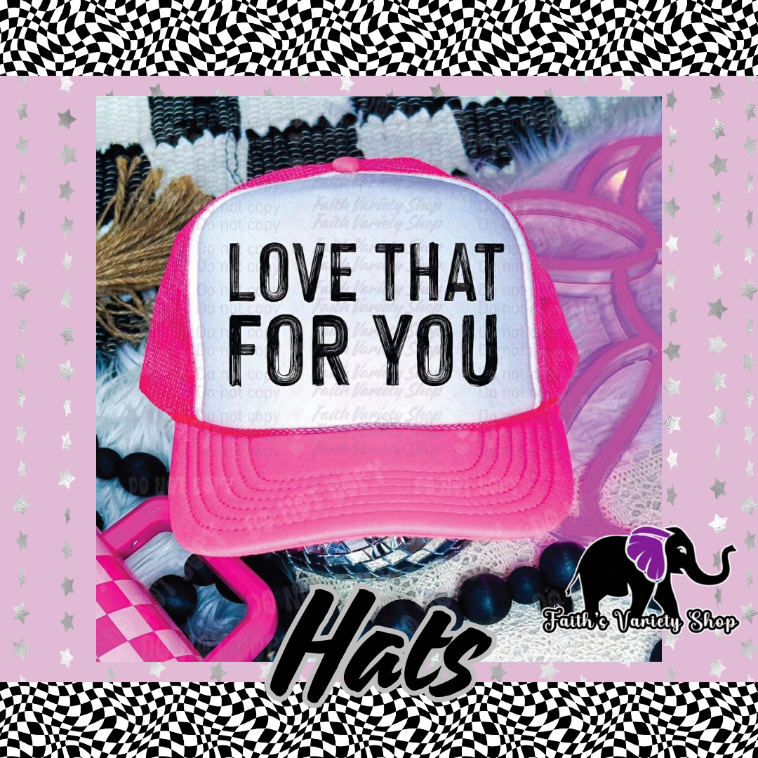 Love That For You Hat