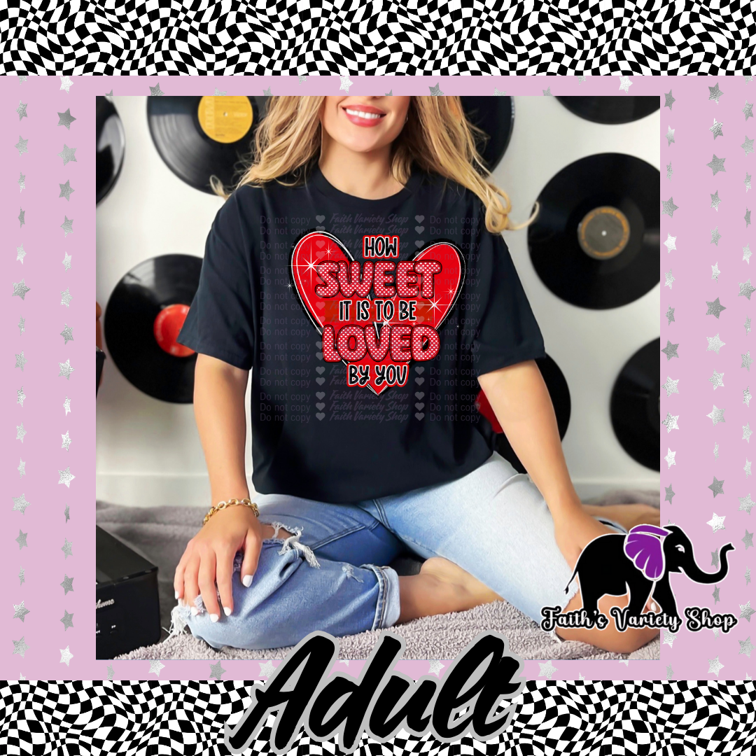 How Sweet It Is To Be Loved By You Adult Shirt