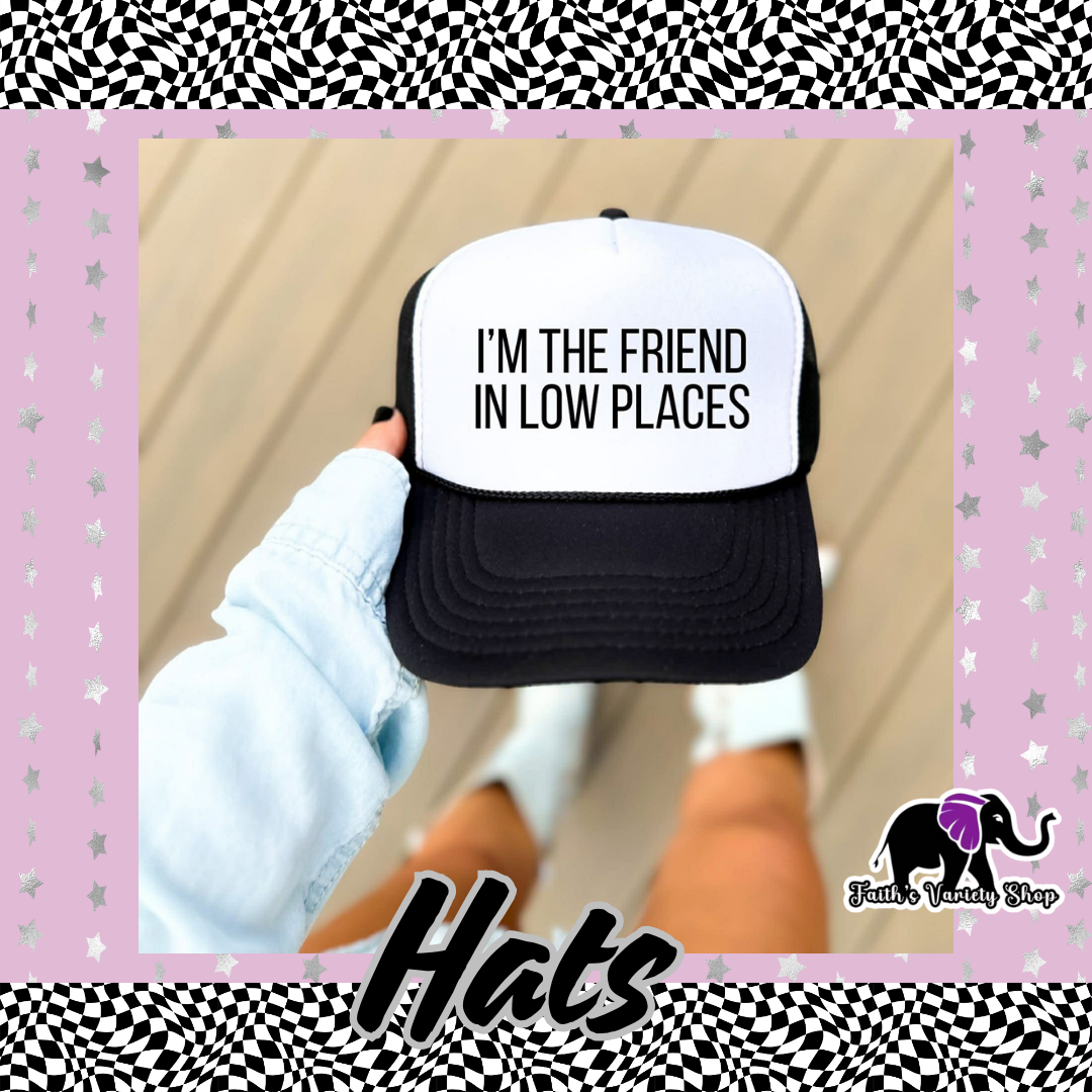 I’m The Friend In Low Places Hat