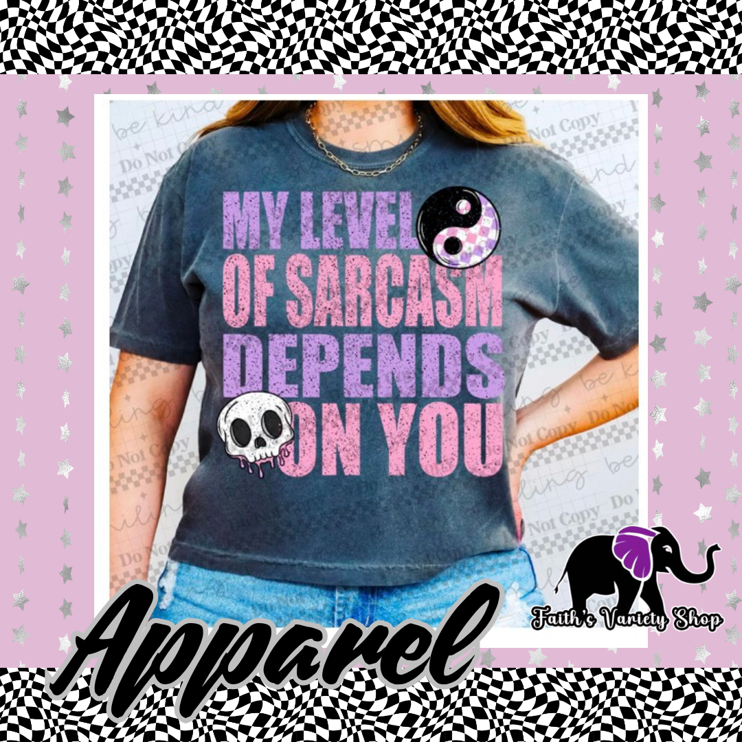 My Level Of Sarcasm Depends On You Apparel