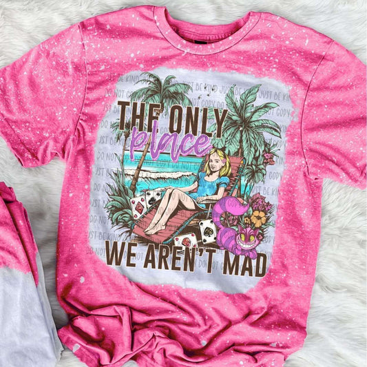 The only Place WE aren’t mad