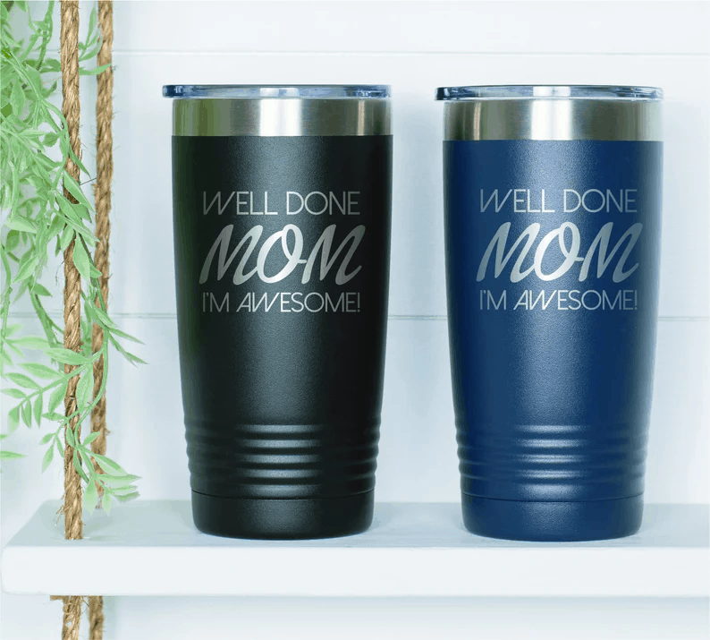 Well Done Mom Im Amazing 20oz tumblers