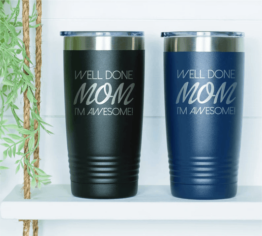 Well Done Mom Im Amazing 20oz tumblers