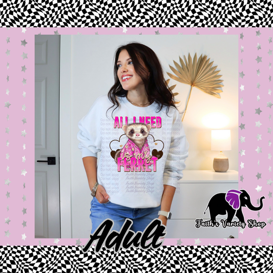 All I Need Is My Ferret Adult Sweater