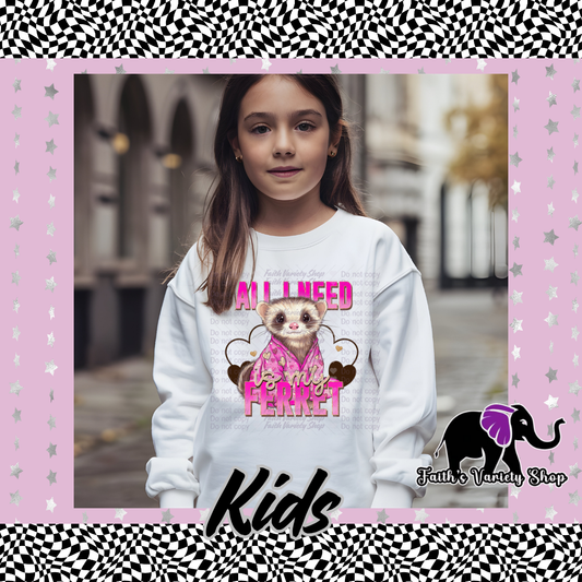 All I Need Is My Ferret Kids Sweater