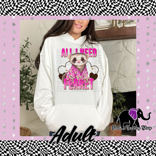 All I Need Is My Ferret Adult Hoodie
