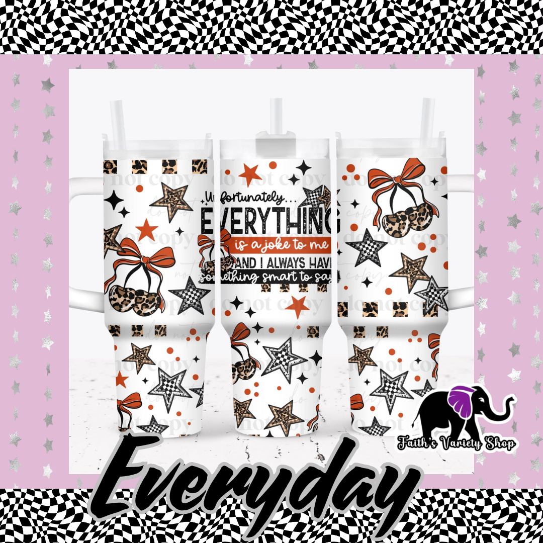 Everything Is A Joke 40oz Tumbler