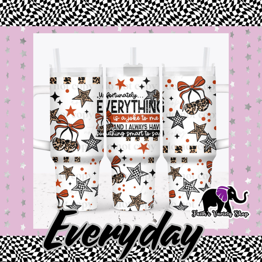 Everything Is A Joke 40oz Tumbler