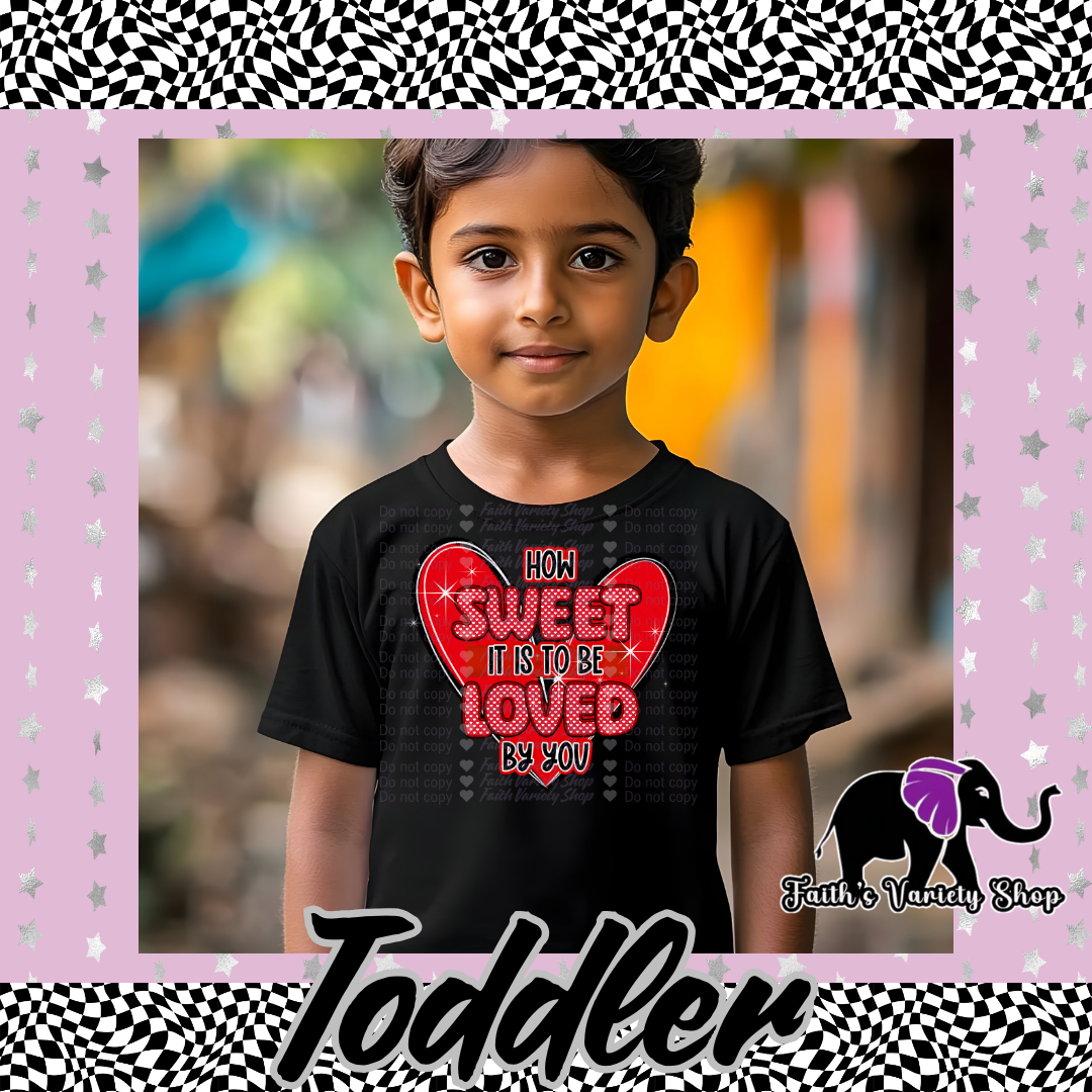 How Sweet It Is To Be Loved By You Toddler Shirt