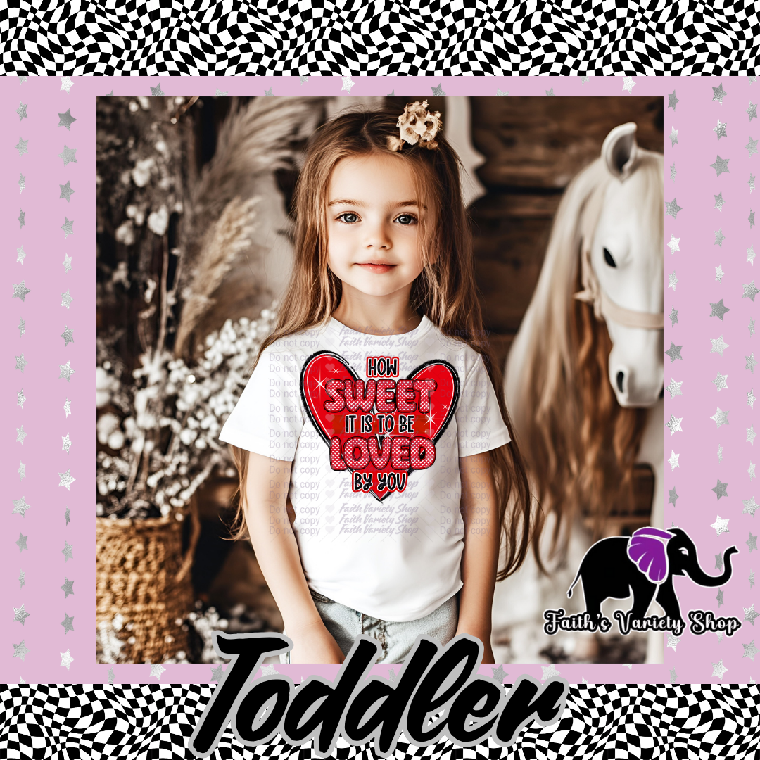 How Sweet It Is To Be Loved By You Toddler Shirt