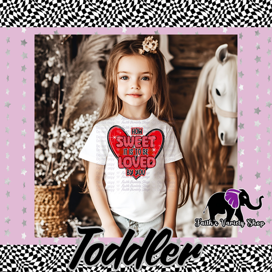 How Sweet It Is To Be Loved By You Toddler Shirt