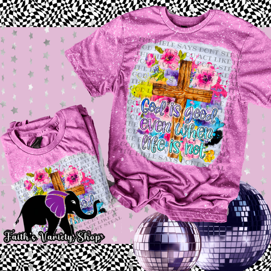 God is Good When Life Is Not Bleached Shirt