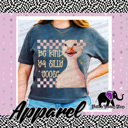 Be Kind Ya Silly Goose Apparel