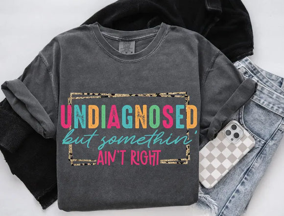 Undiagnosed but something aint right t-shirt